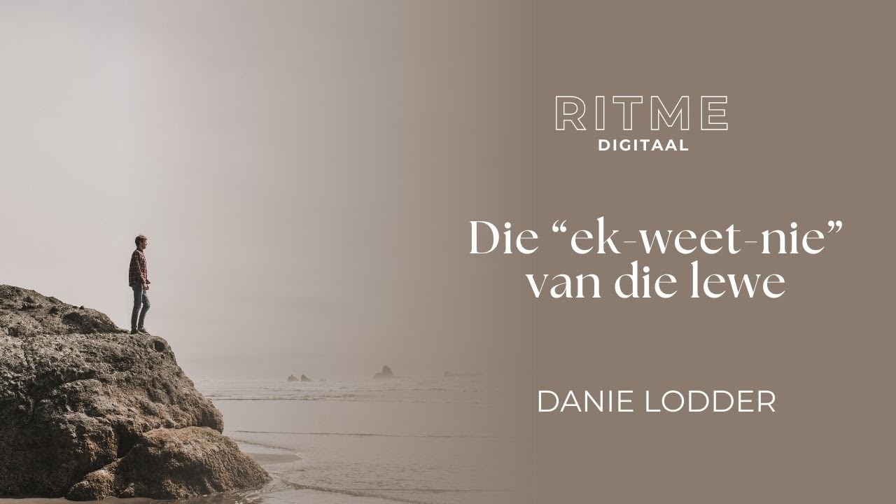 RITME Digitaal | Die “Ek-Weet-Nie” Van Die Lewe | Danie Lodder