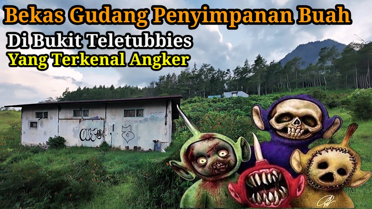 Gudang penyimpanan buah di bukit Teletubbies yang terkenal angker