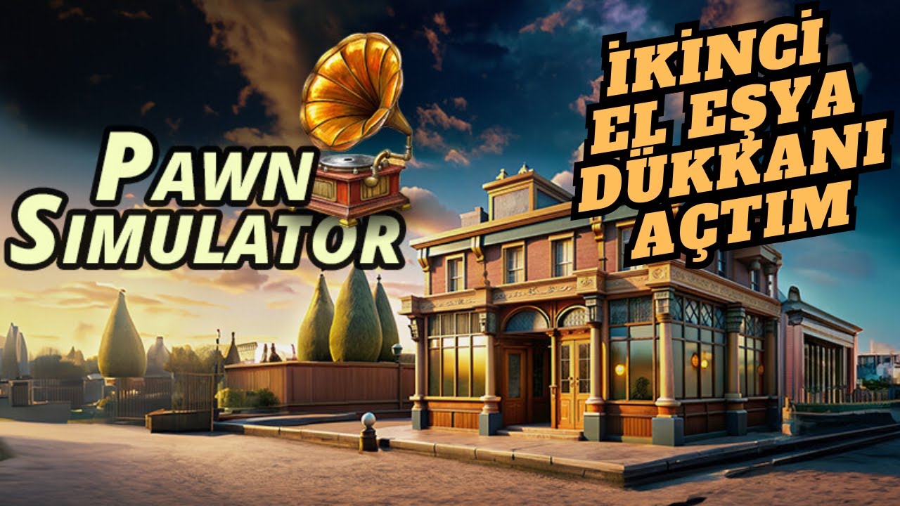 İKİNCİ EL EŞYA DÜKKANI AÇTIM #1 // PAWN SIMULATOR