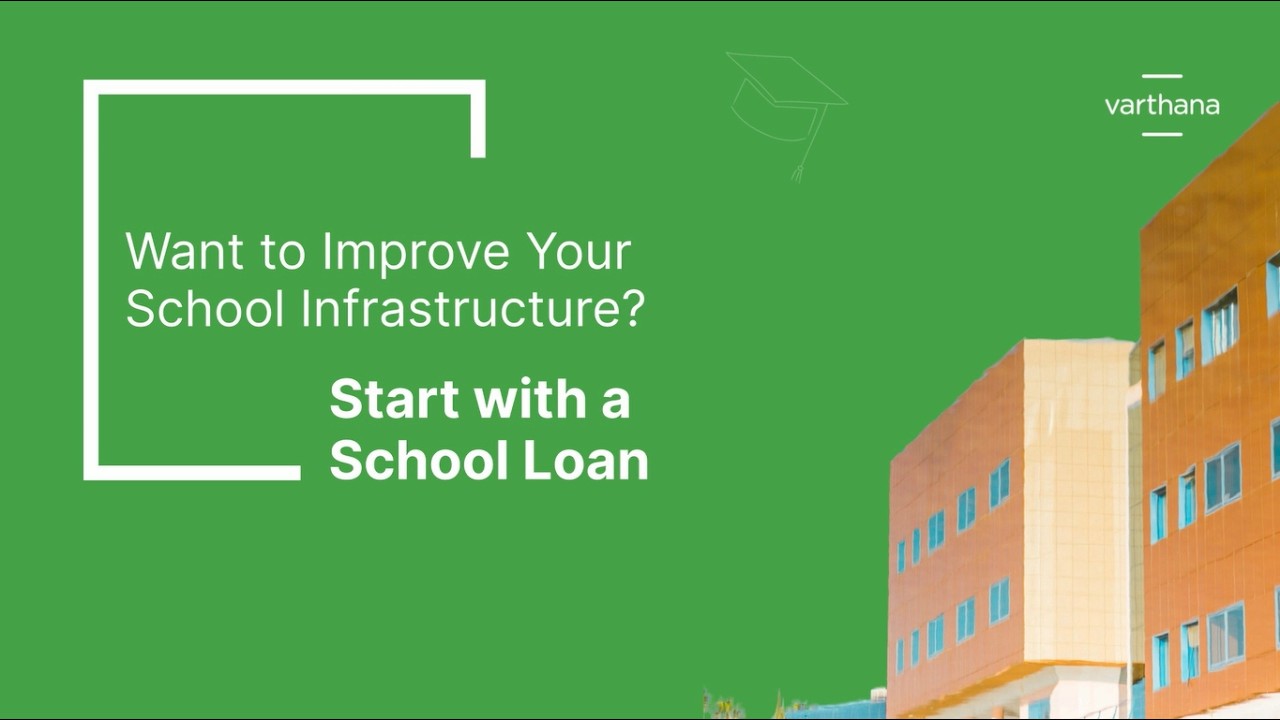 Explainer Video : Want to Improve Your School Infrastructure? Start with a School Loan