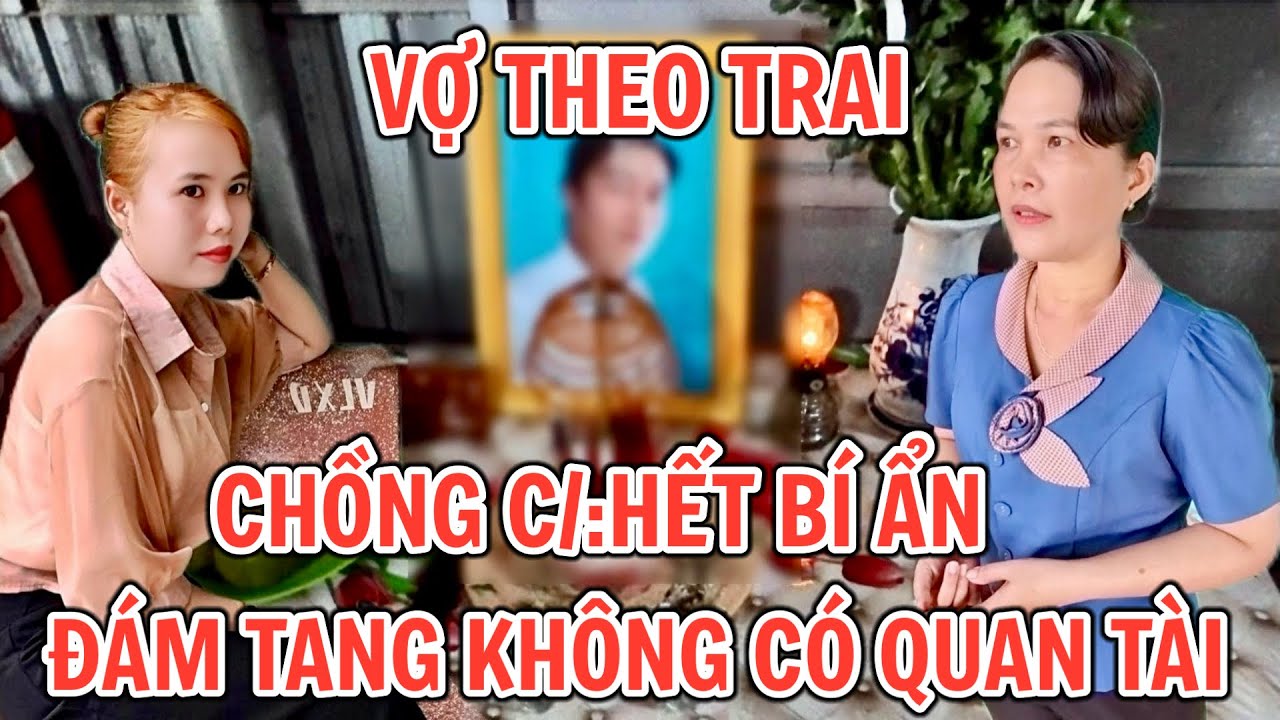 Tin Mới vợ bỏ theo nhân tình chồng c/:hết làm đám không có quan tài ở xóm không dám đi đám