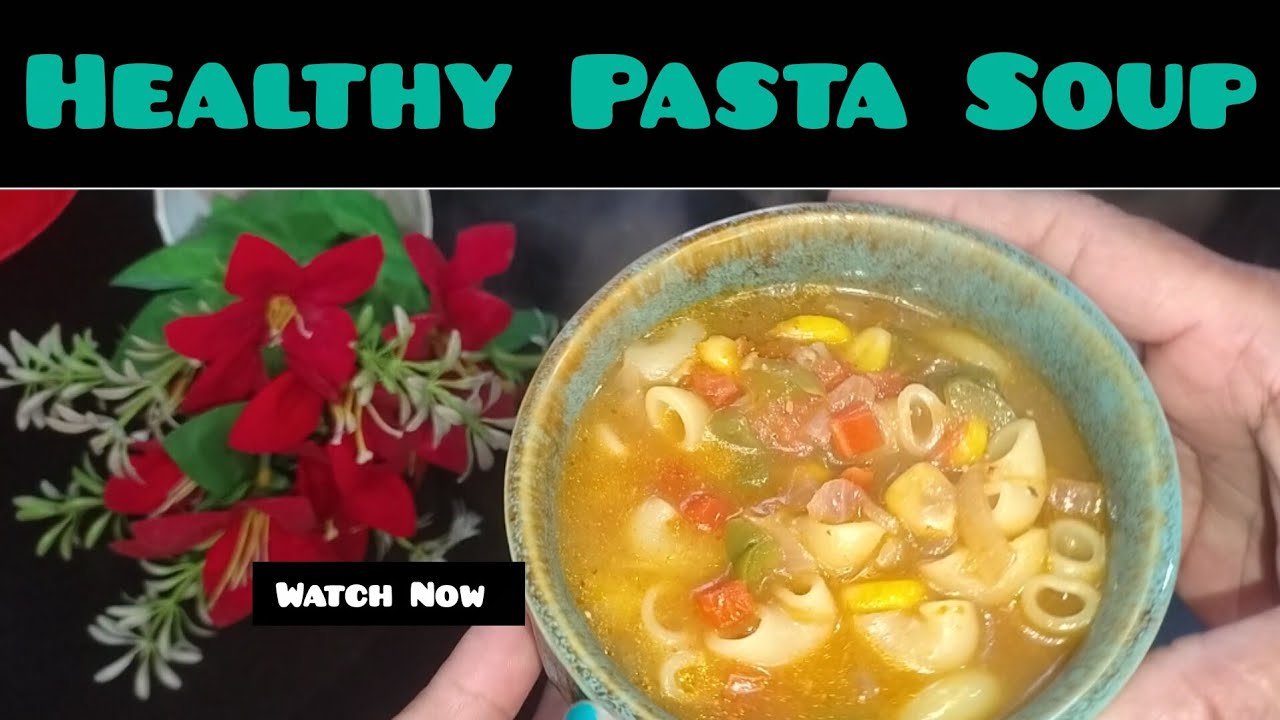 Healthy Veg Pasta Soup |  ढेर सारी सब्जियों के साथ टेस्टी और पौष्टिक सूप | Easy & Healthy| 
