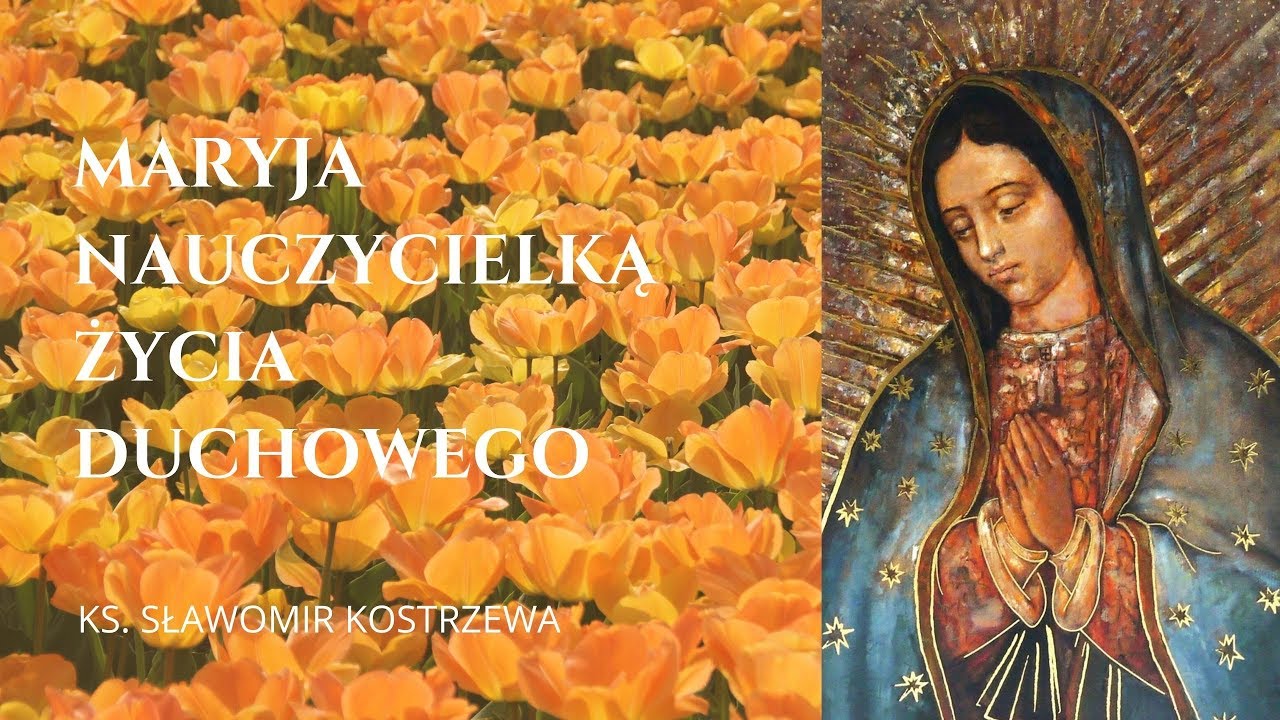 Maryja nauczycielką życia duchowego - ks. Sławomir Kostrzewa