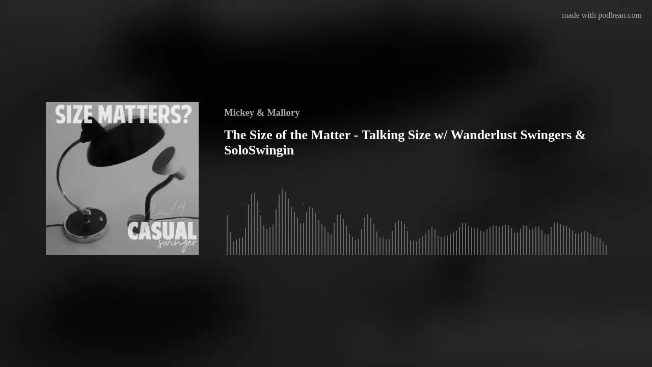 The Size of the Matter - Talking Size w/ Wanderlust Swingers & SoloSwingin
