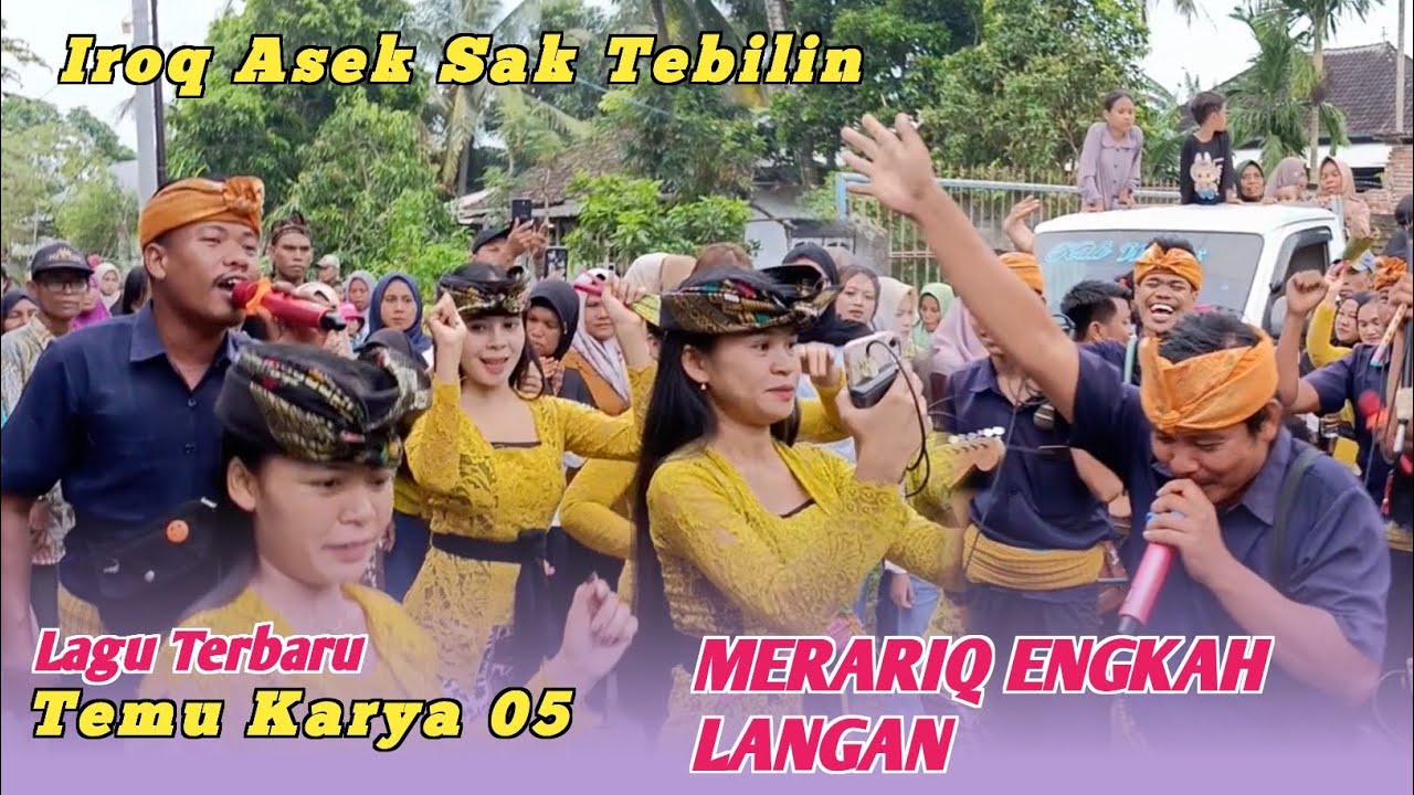 TERBARU...!! MERARIQ ENGKAH LANGAN_IROQ ASEK SAK TEBILIN_GURU MUSTAMIN TEMU KARYA 05 
