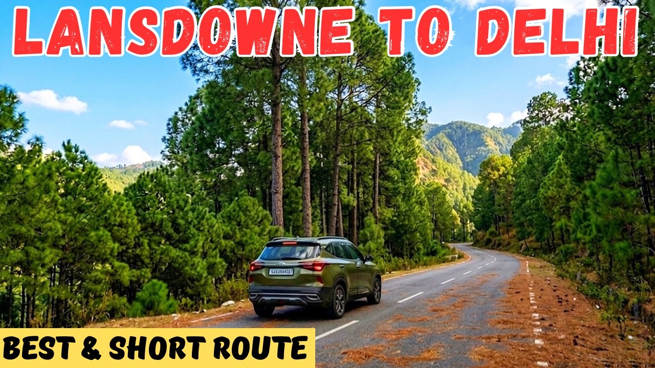 Lansdowne to Delhi Road Trip 2026: Road Conditions & Full Route Guide | Travel Logs |