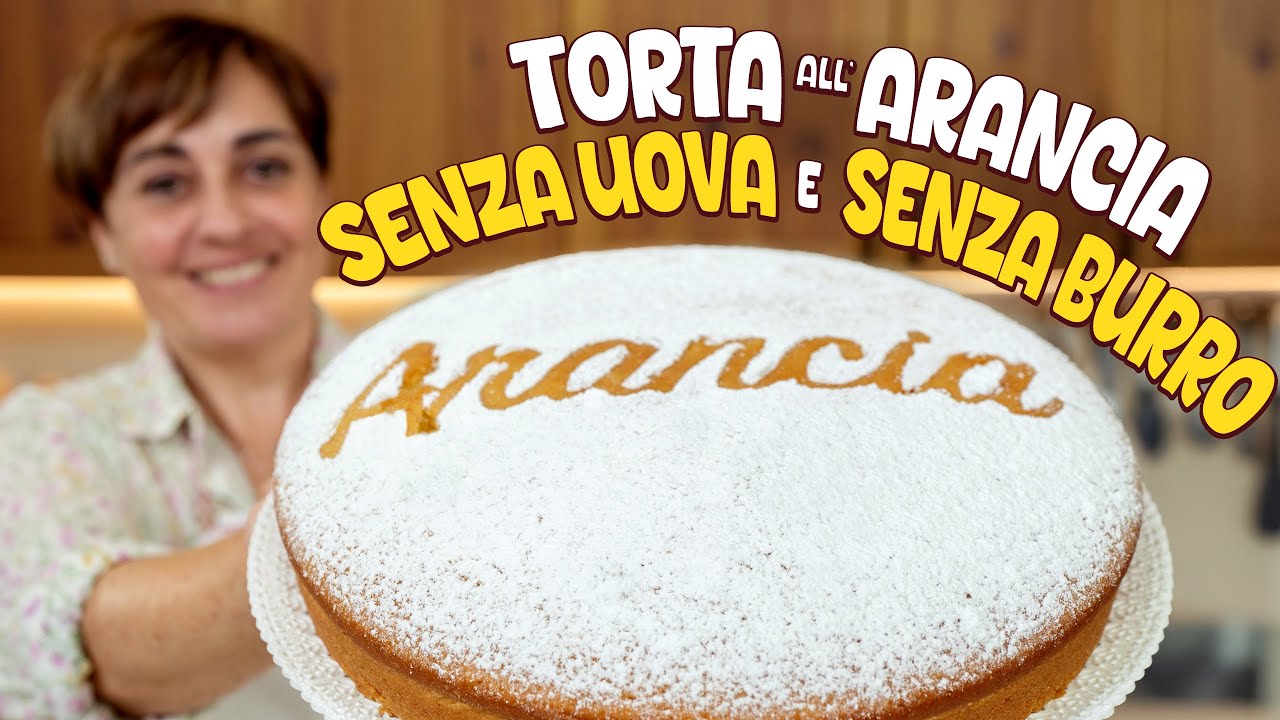 TORTA ALL'ARANCIA SENZA UOVA E SENZA BURRO Ricetta Facile - Fatto in Casa da Benedetta