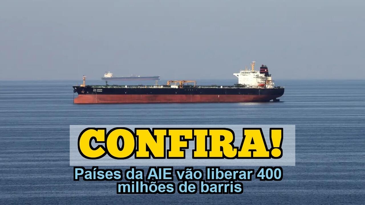 CONFIRA! Países da AIE vão liberar 400 milhões de barris de petróleo