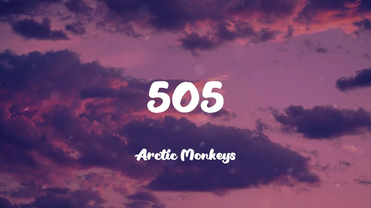Arctic Monkeys - 505 (Lyrics)