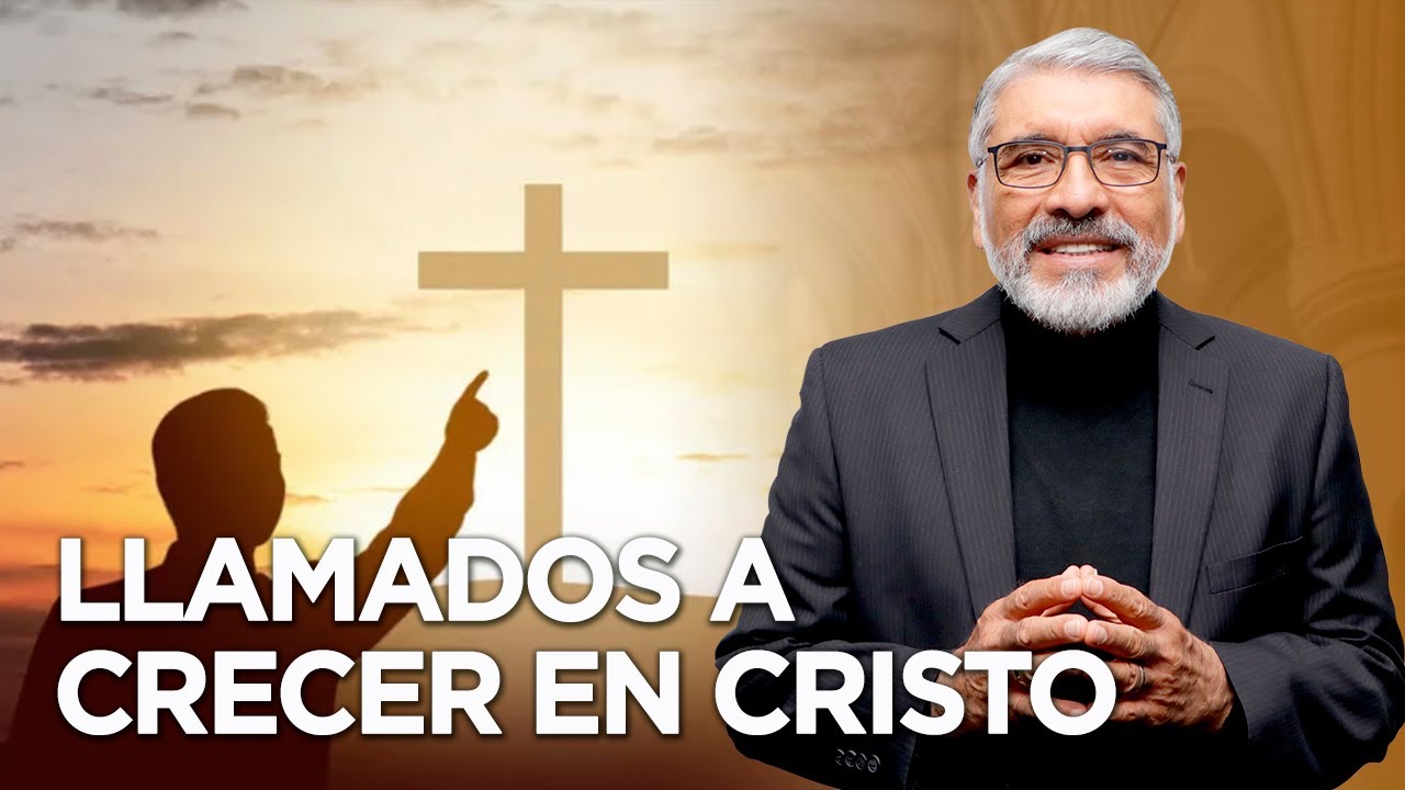 LLAMADOS A CRECER EN CRISTO - HNO. SALVADOR GOMEZ