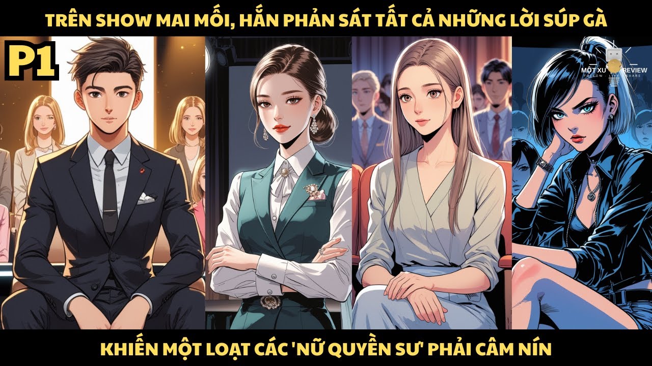 [P1] Trên Show Mai Mối, Hắn Phản Sát Tất Cả Những Lời Súp Gà Khiến 1 Loạt Các Nữ Quyền Phải Câm Nín