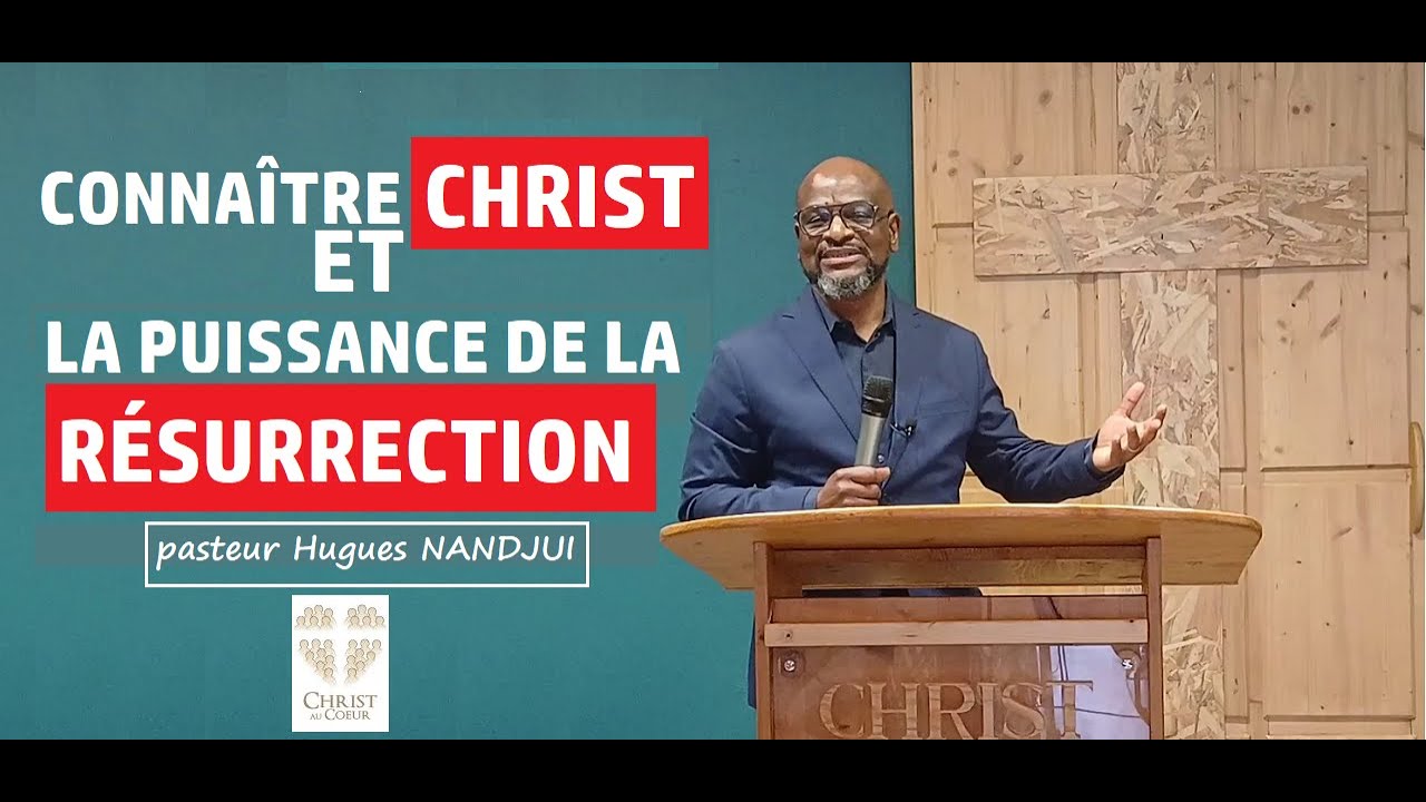 Connaître Christ et la puissance de la résurrection I pasteur Hugues NANDJUI