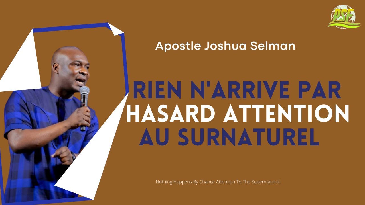 RIEN N'ARRIVE PAR HASARD ATTENTION AU SURNATUREL PART 1 - APOSTLE JOSHUA SELMAN
