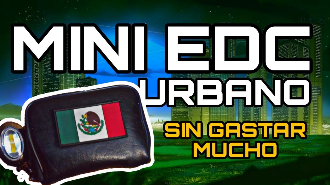 Mini EDC URBANO Mexico (SIn gastar mucho)