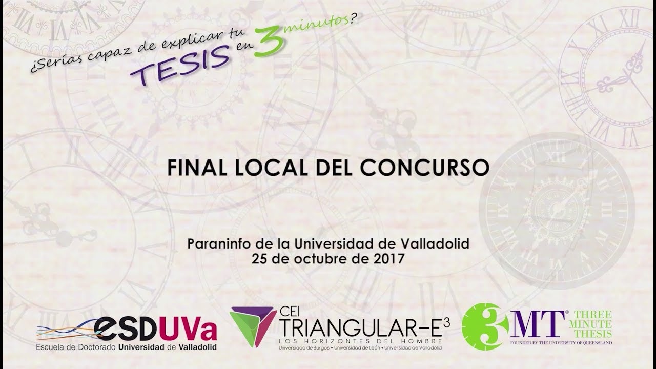 ¿SERÍAS CAPAZ DE EXPLICAR TU TESIS EN TRES MINUTOS? FINAL UVa 2017