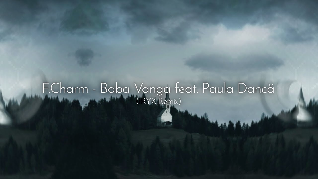 F.Charm - Baba Vanga feat. Paula Dancă (IRYX Remix)