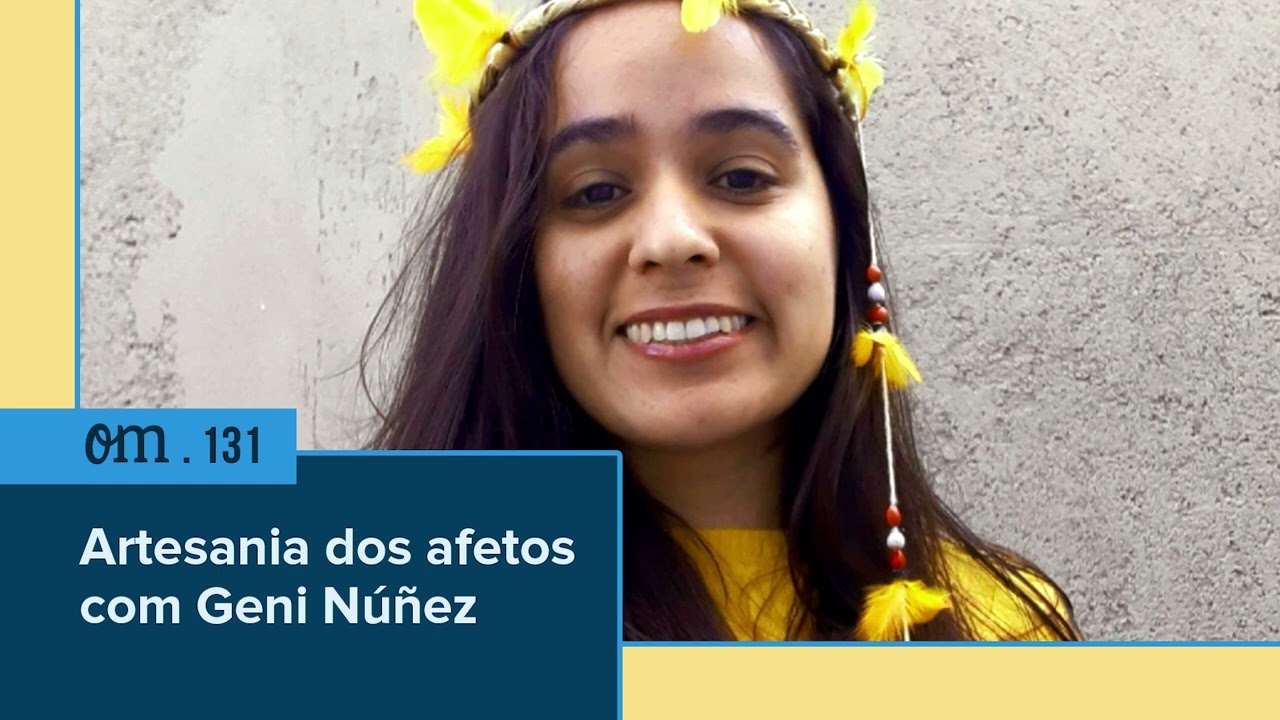 #131  -  Artesania dos afetos com Geni Núñez