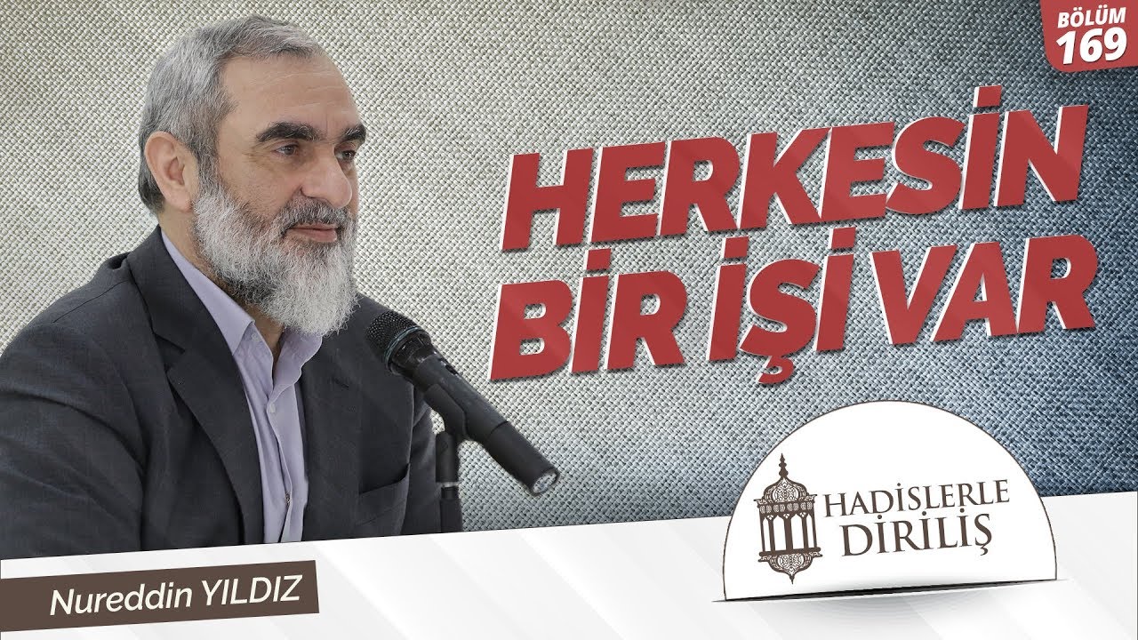 169) Hadislerle Diriliş - [ HERKESİN BİR İŞİ VAR ] - Nureddin YILDIZ