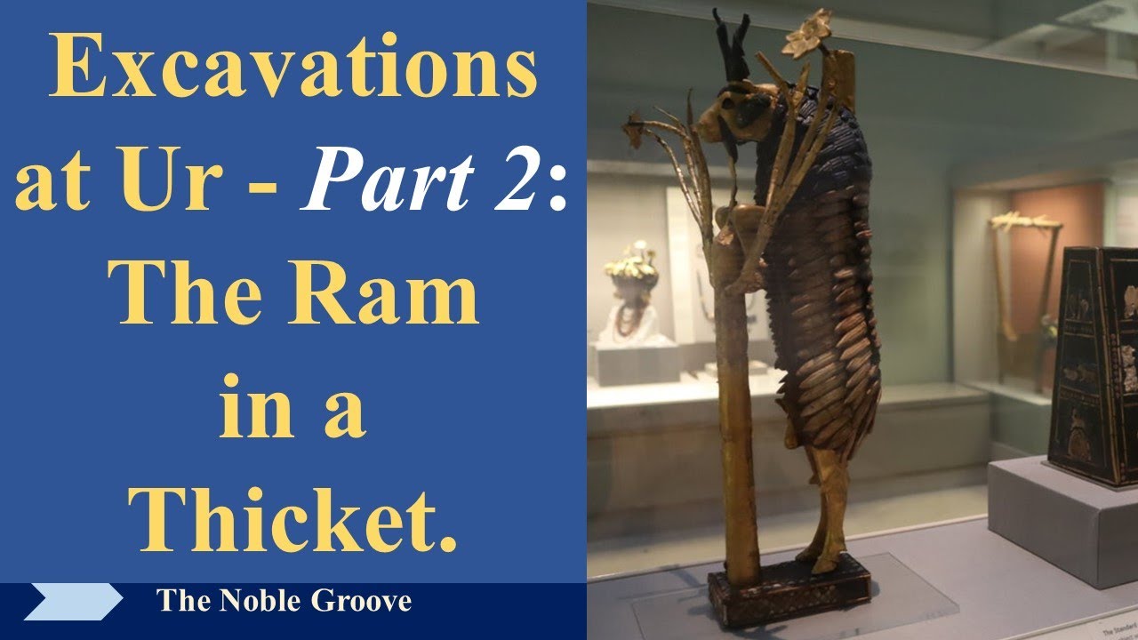 Excavations at Ur - Part 2: The Ram in a Thicket