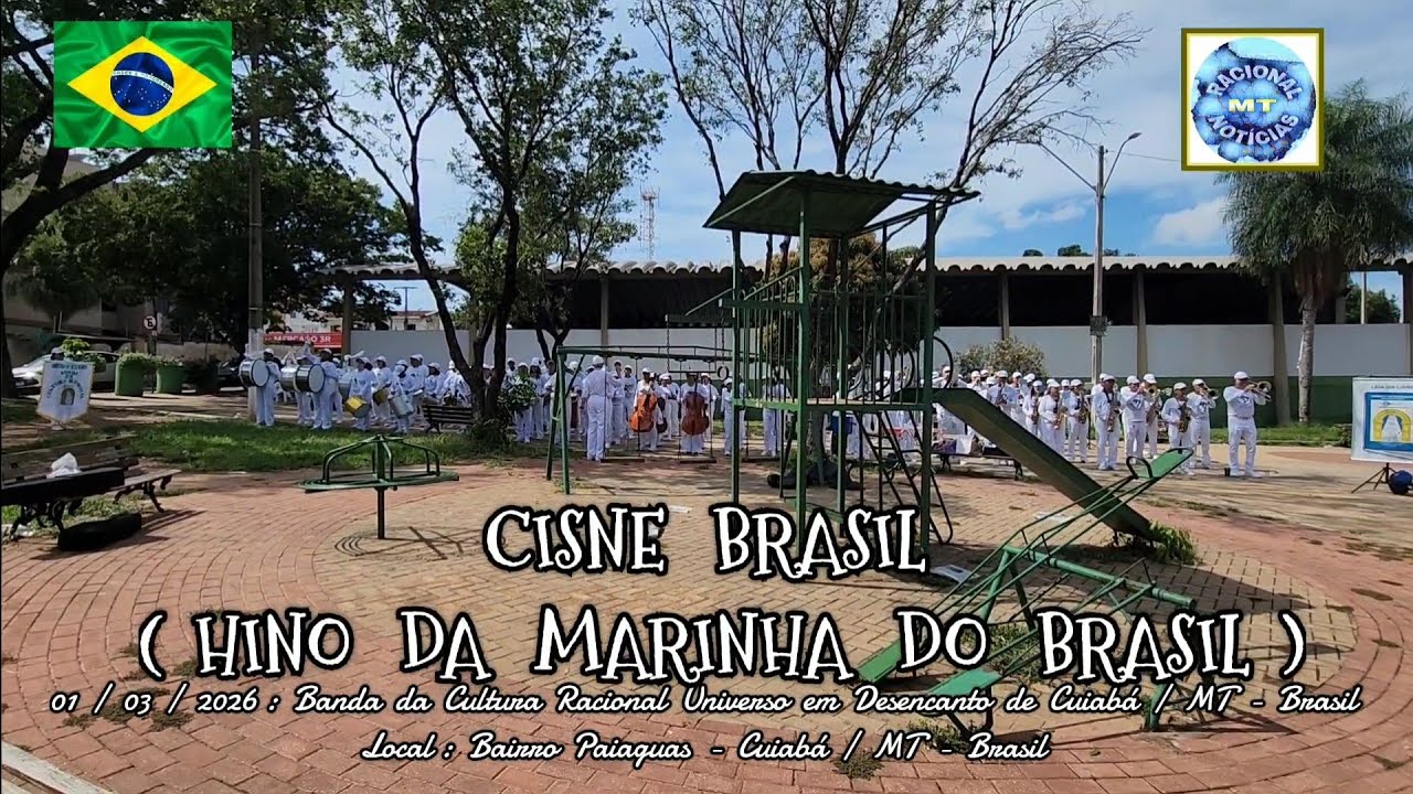 01/03/26: CISNE BRANCO ( HINO DA MARINHA DO BRASIL: BANDA CULTURA RACIONAL DE CUIABÁ / MT - BRASIL