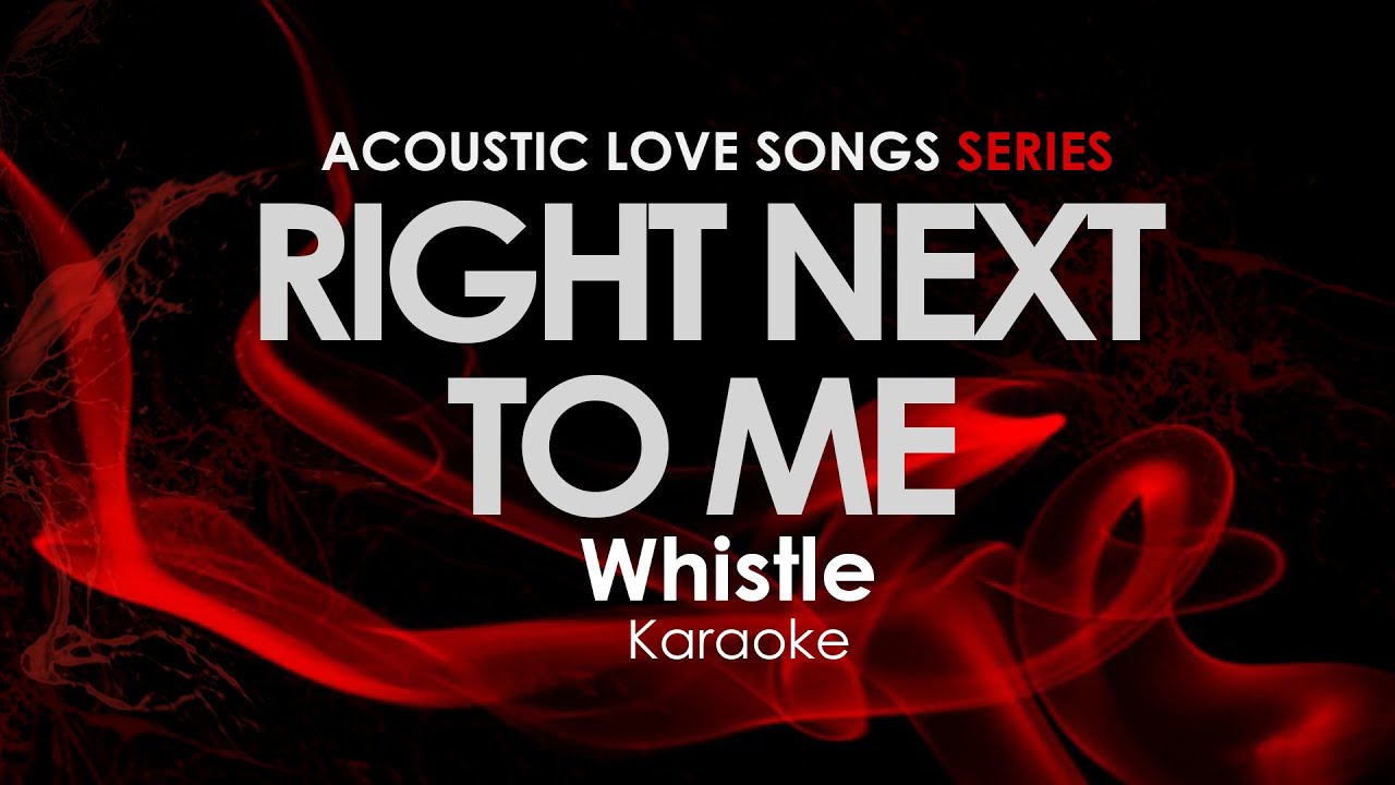 Right Next To Me - Whistle karaoke
