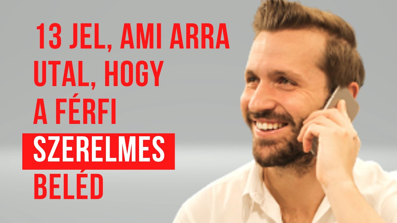 13 jel, ami arra utal, hogy a férfi szerelmes beléd