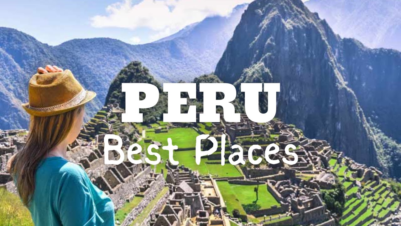 12 Best Places to Visit in Peru - Discover the True Heart of South America!