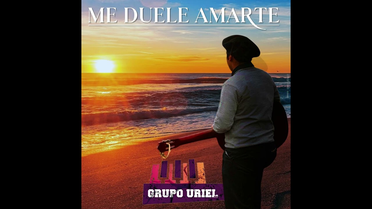 me duele amarte - grupo uriel