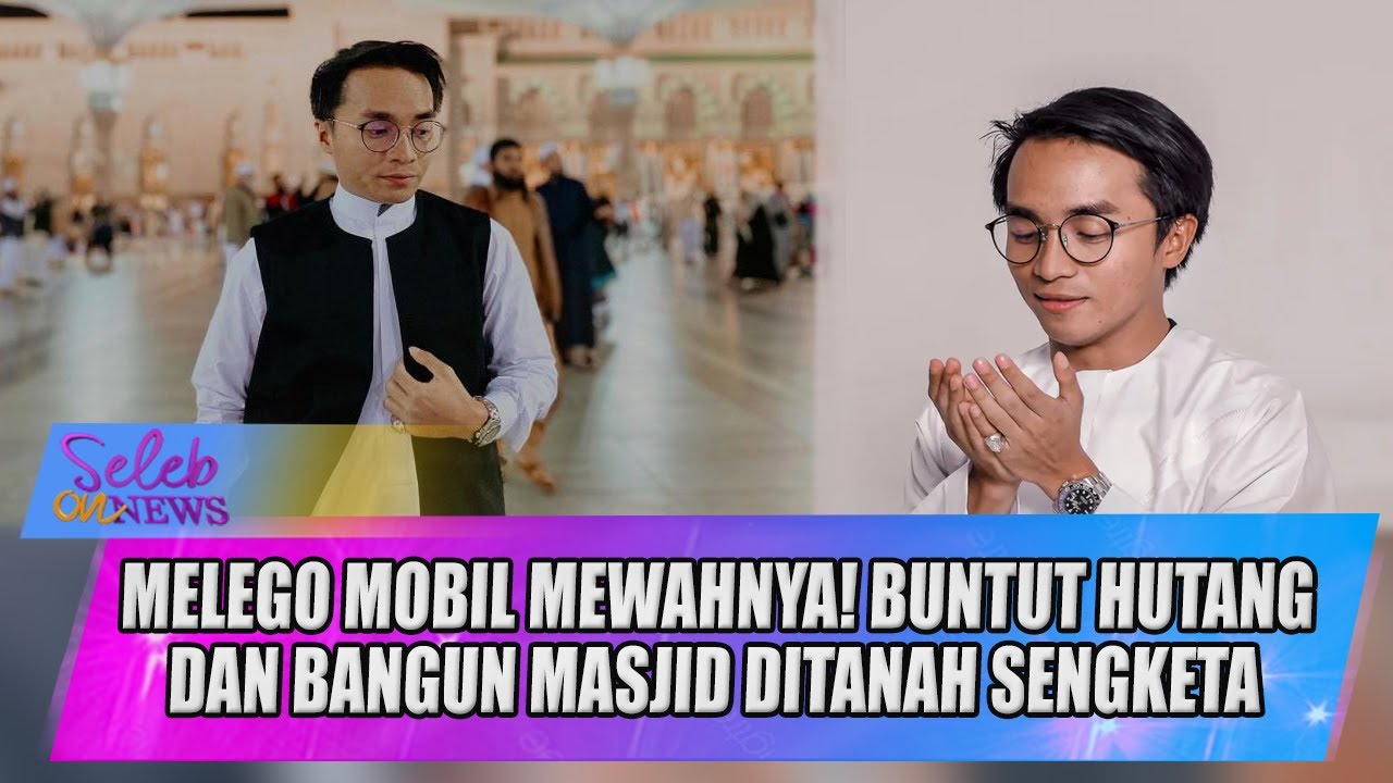 TAQY MALIK MELEGO MOBIL MEWAHNYA! BUNTUT HUTANG DAN BANGUN MASJID DITANAH SENGKETA - SELEB ON NEWS