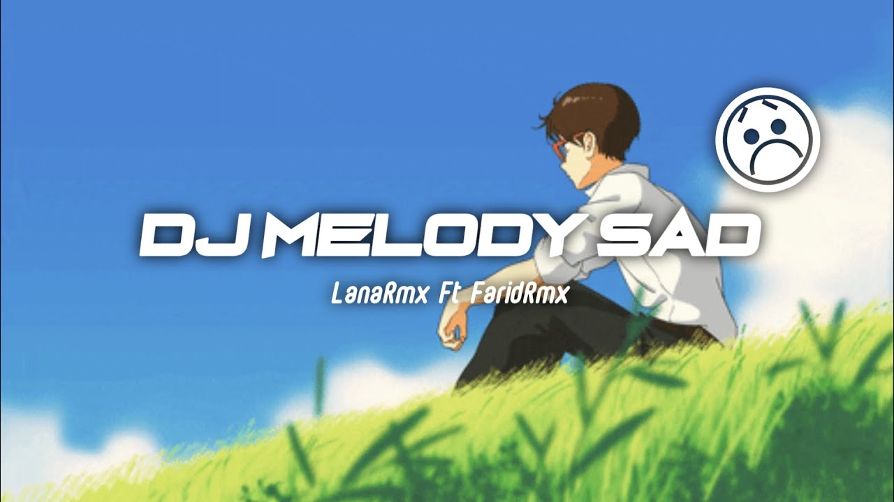 DJ MELODY SAD - (LanaRmx Ft FaridRmx) Newsong!!