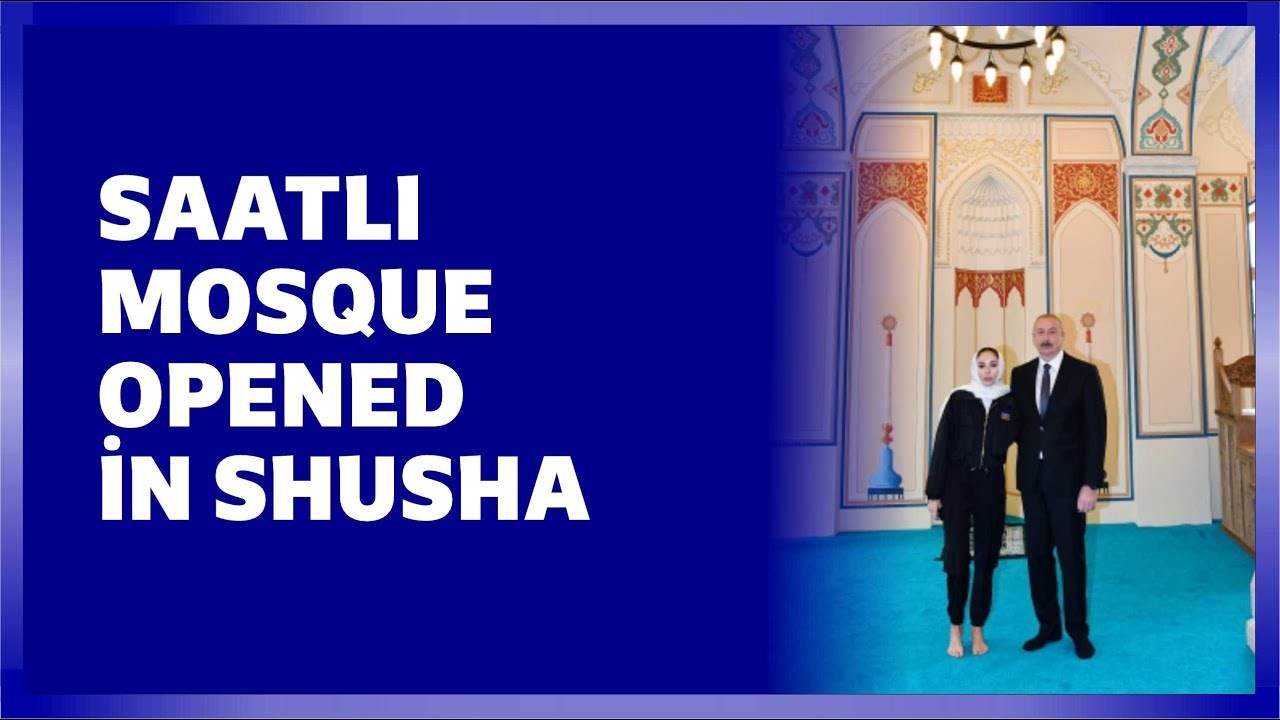 Saatli Mosque opened in Shusha after restoration work carried out by Heydar Aliyev Foundation