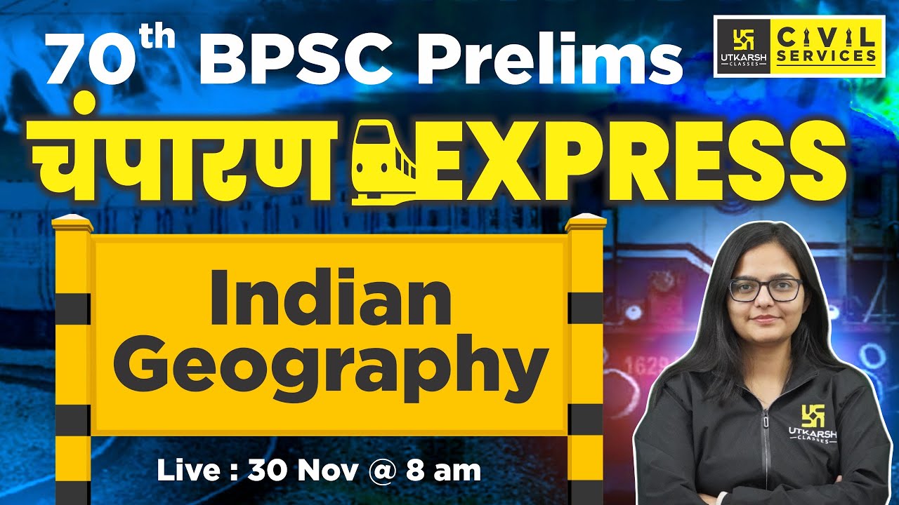 70th BPSC Prelims || चंपारण Express | Indian Geography | By Kirti Ma'am | BPSC UTKARSH