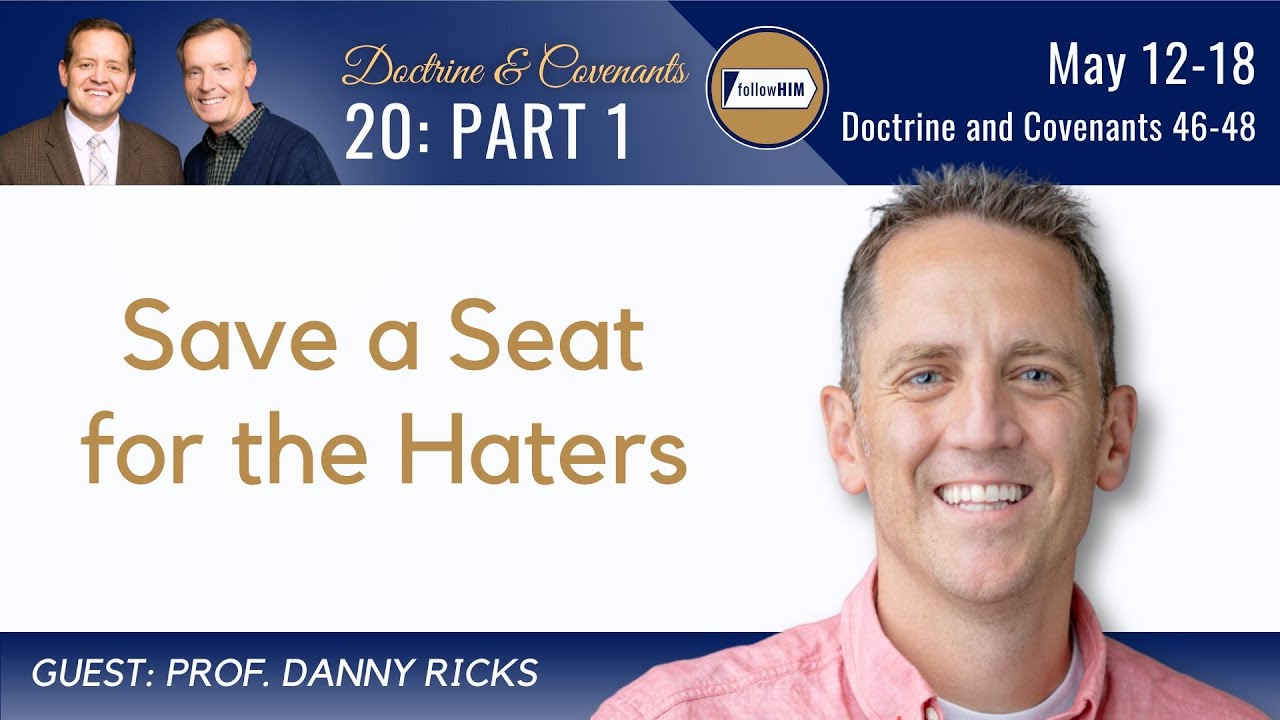 Doctrine & Covenants 46-48 Part 1 • Prof. Danny Ricks • May 12-18 • Come Follow Me