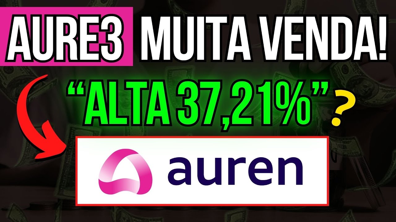 🚨AURE3: ATUALIZA&Ccedil;&Atilde;O IMPORTATE! INSTITUCIONAL VENDENDO AUREN ENERGIA? DEVO ENTRAR?