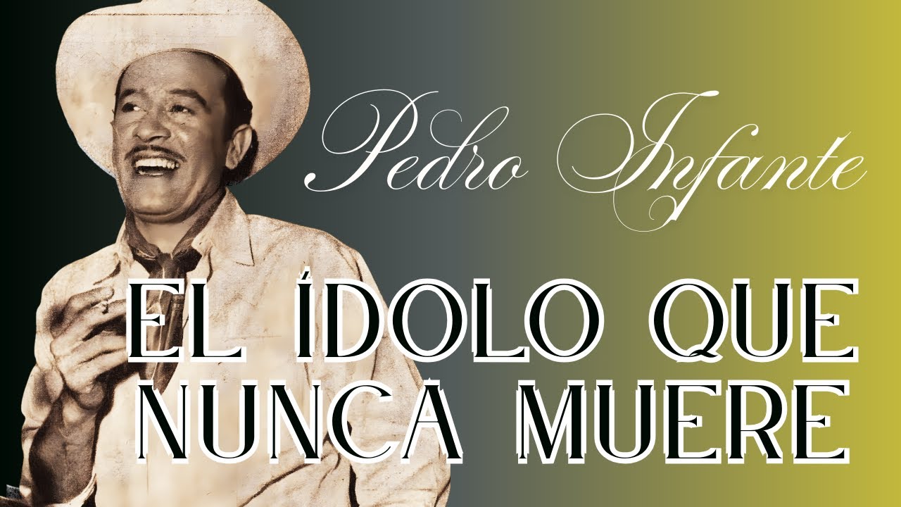 Pedro Infante. El Ídolo que nunca muere