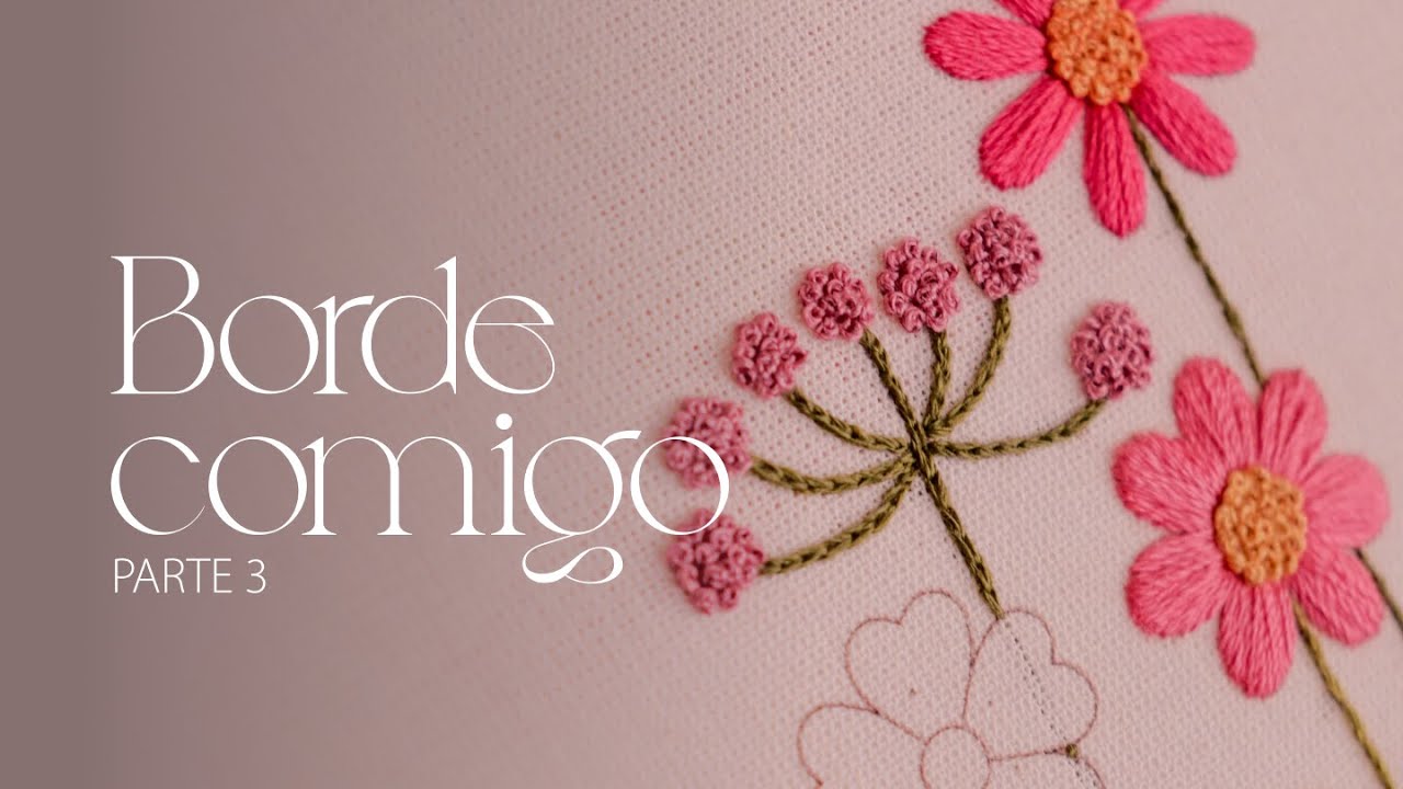 BORDE COMIGO parte 3 - como bordar FLOR com PONTO CHEIO