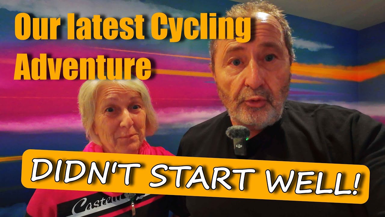Our Latest Cycling Adventure - Didn't Start Well!
