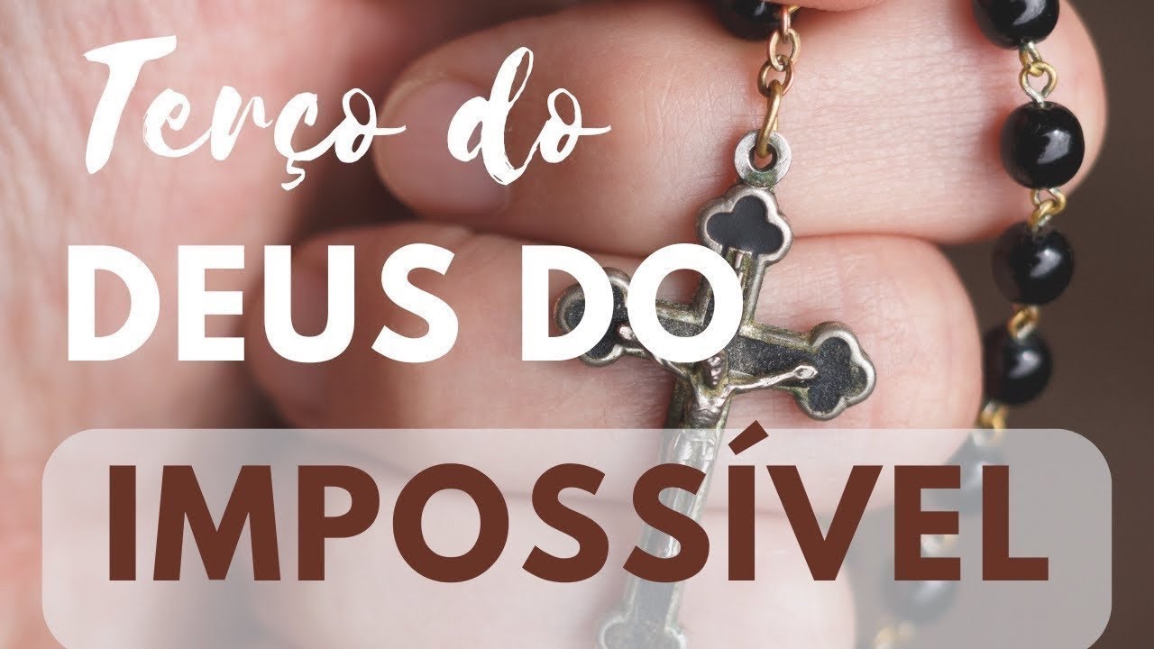 Terço do Deus do Impossível - Aos homens isso é impossível, mas a Deus tudo é possível.