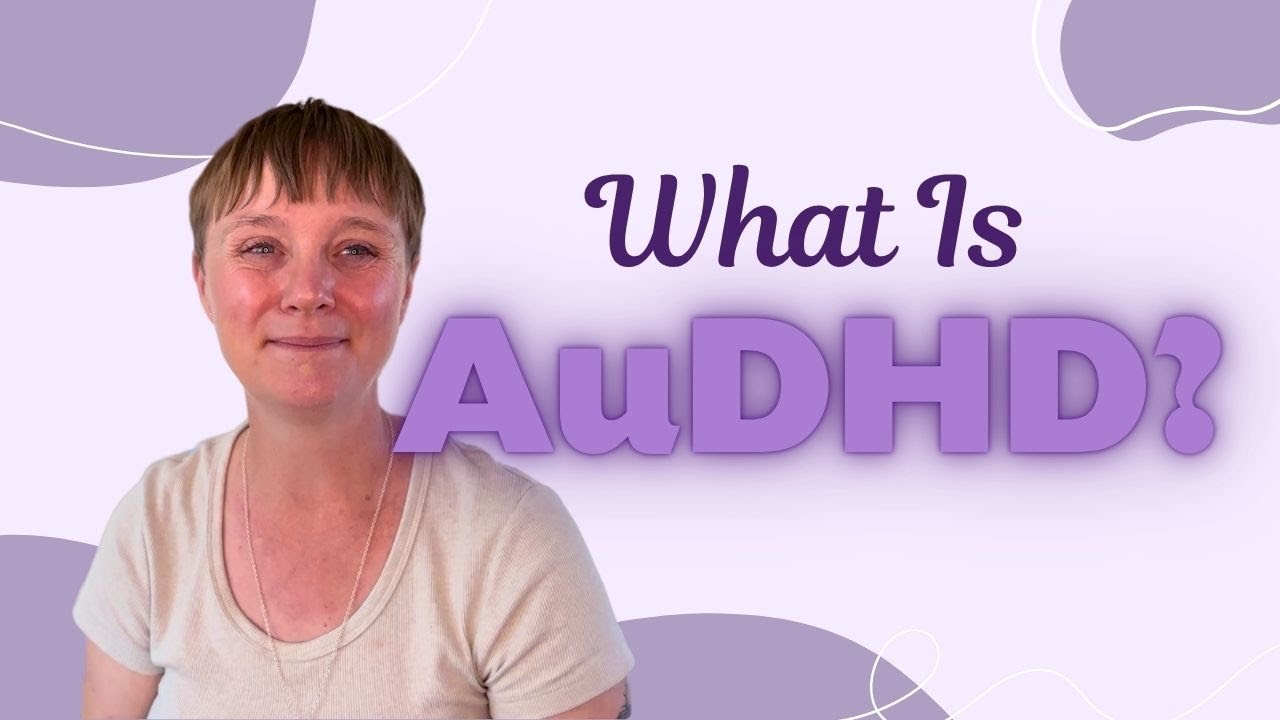 What Is AuDHD? (Autism & ADHD Experience Described)