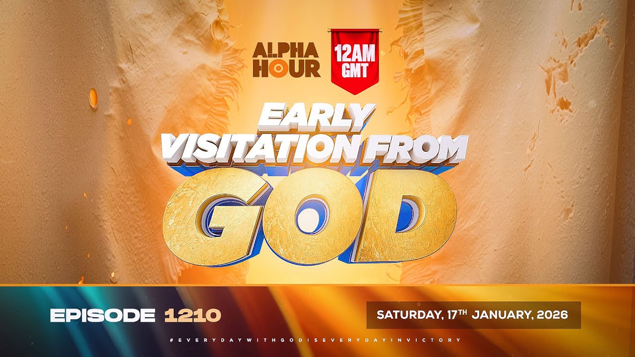 ALPHA HOUR EPISODE 1210 || EARLY VISITATION FROM GOD || SATURDAY 17th JANUARY, 2026