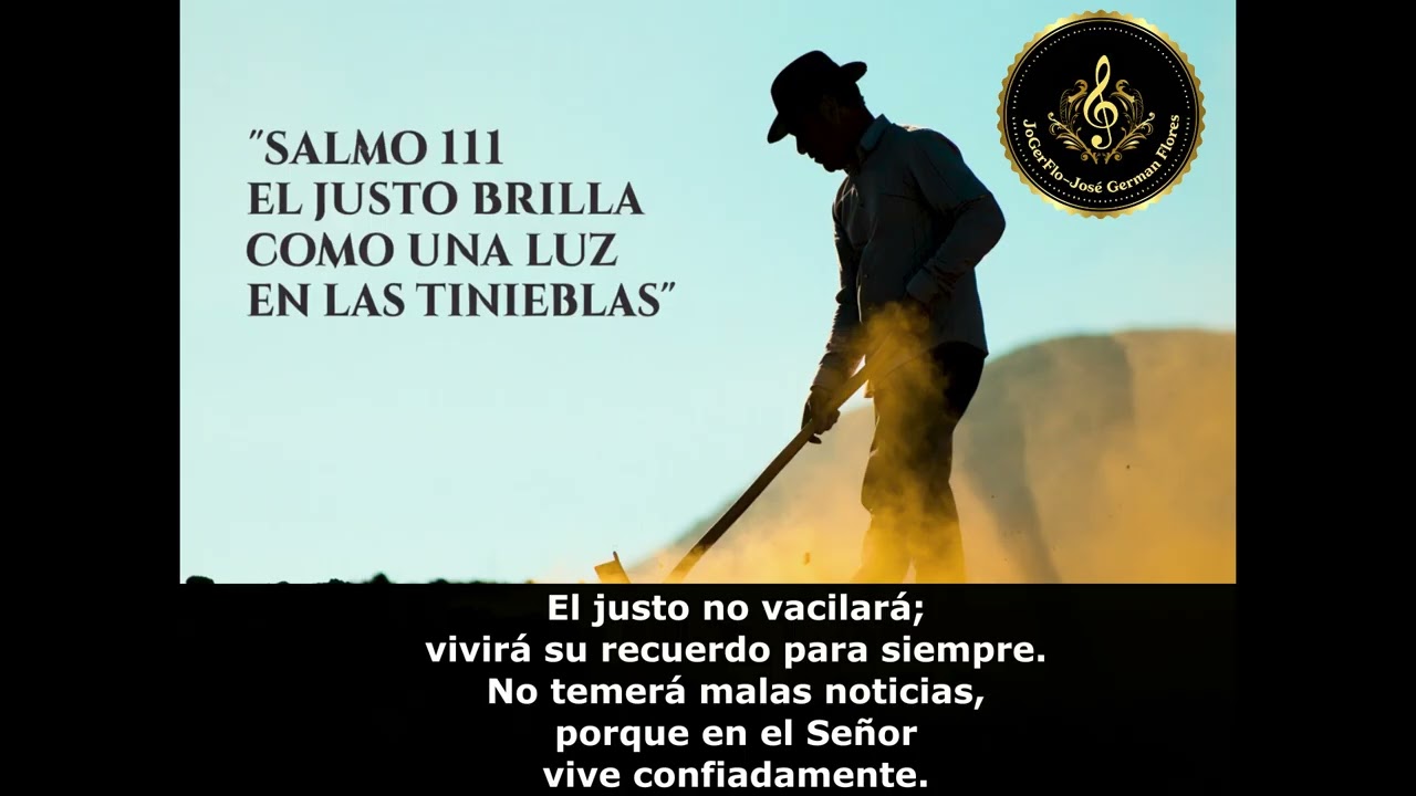 SALMO 111 EL JUSTO BRILLA COMO UNA LUZ EN LAS TINIEBLAS Autoría de L&M Cristo y su servidor JoGerFlo