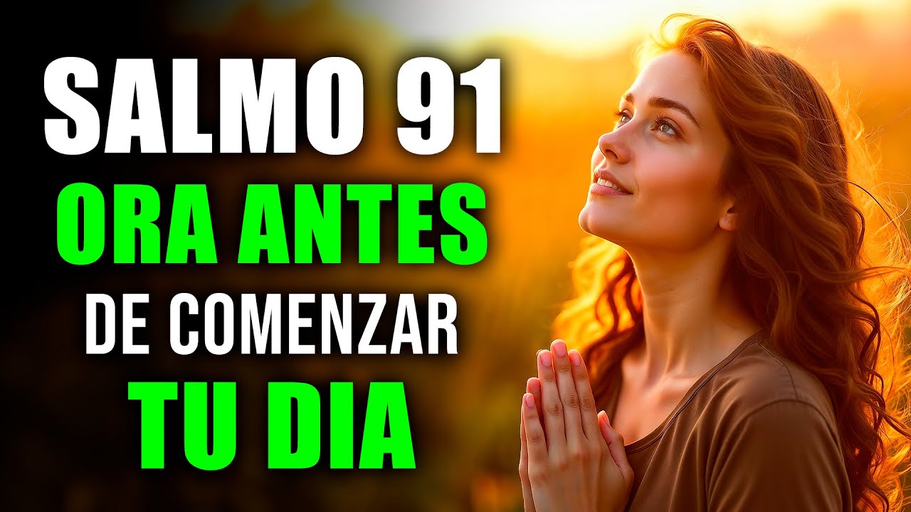Oraci&oacute;n de la Ma&ntilde;ana con el Salmo 91 | Protecci&oacute;n Divina para Ti y Tu Familia Hoy