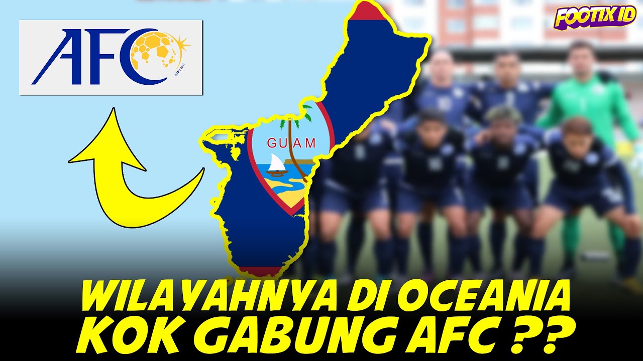 Mengapa Timnas Guam Memilih Bergabung Dengan AFC Meskipun Wilayahnya Berada Di Oceania ?