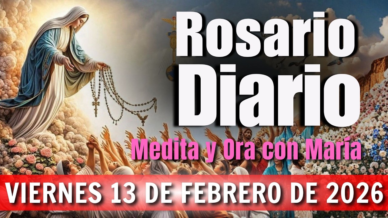EL SANTO ROSARIO DE HOY Febrero 13 DE VIERNES DE 2026 MISTERIOS DOLOROSOS - ROSARIO DIARIO