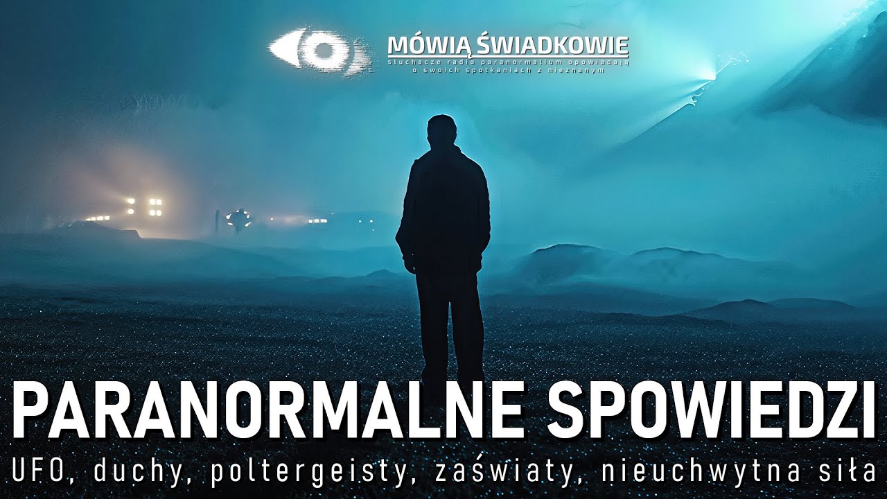 Paranormalne spowiedzi. UFO, duchy, zaświaty, nieuchwytna siła || M&oacute;wią Świadkowie - Odc. 96