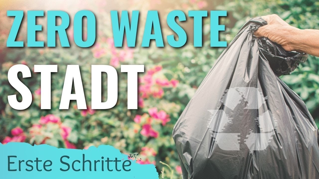 Zero Waste Stadt - Erste Schritte schnell erklärt