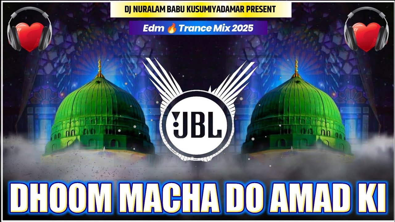 Dhoom Macha Do Amad Ki #Dj Naat 2025❗#12 Rabi Ul Awwal Spl #Edm Vibration #Dj Remix Dj Nuralam Babu