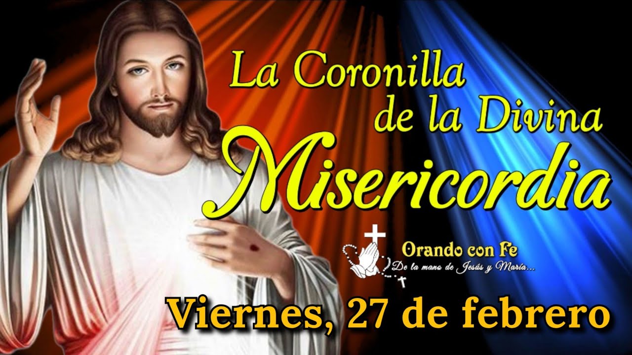 CORONILLA DE LA DIVINA MISERICORDIA, VIERNES 27 DE FEBRERO 2026.
