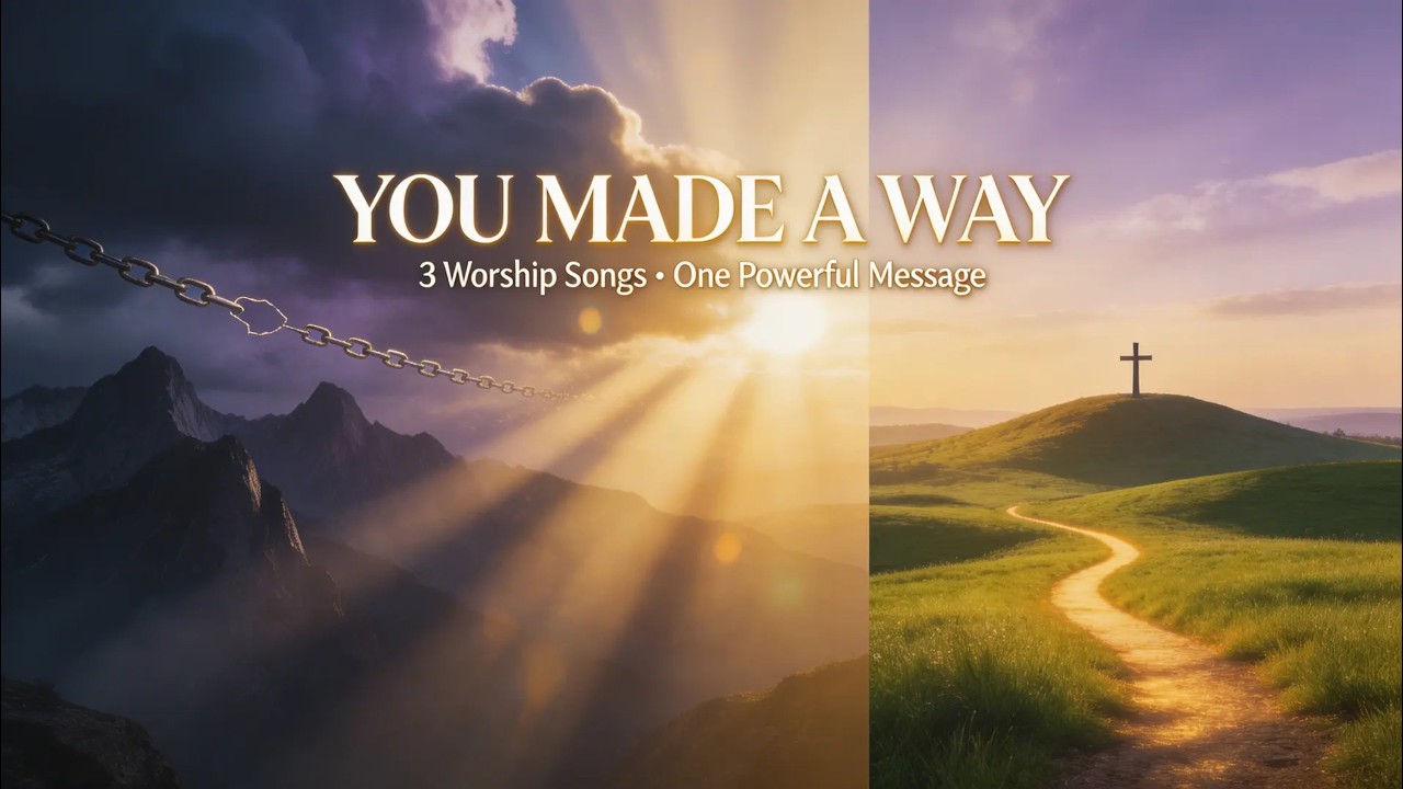 YOU MADE A WAY - 3 Worship Songs • One Powerful Message