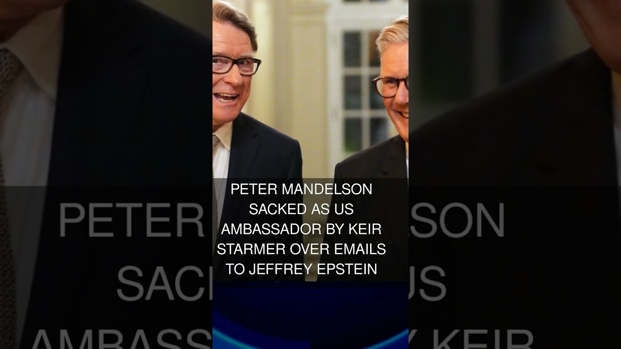 Peter Mandelson sacked as US ambassador by Keir Starmer over emails to Jeffrey Epstein